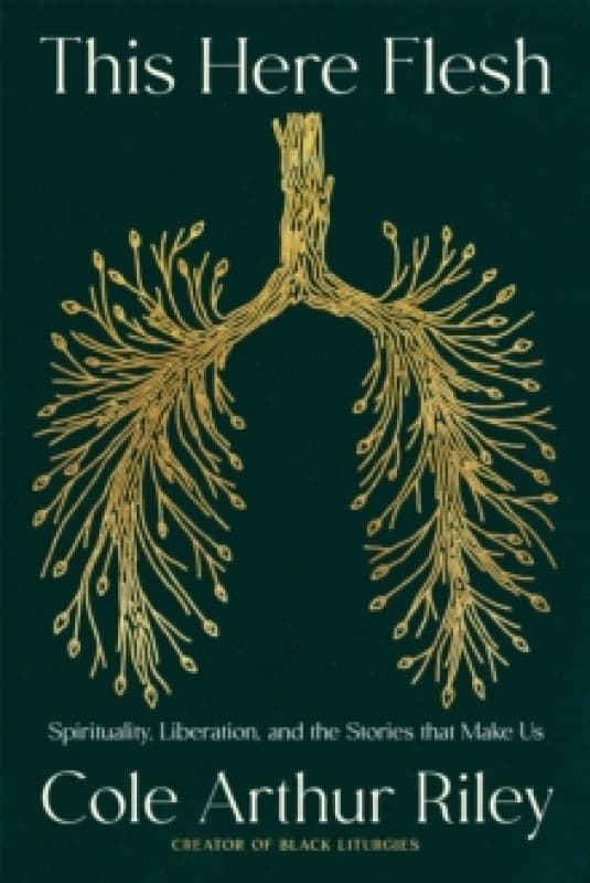This Here Flesh : Spirituality, Liberation and the Stories That Make Us: An instant NEW YORK TIMES bestseller Paperback / softback