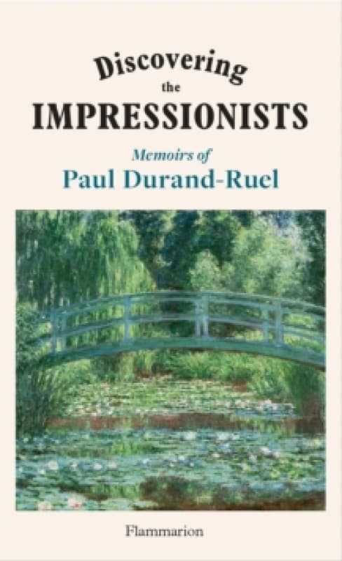Discovering the Impressionists : Memoirs of Paul Durand-Ruel Hardback