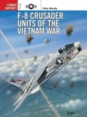 F-8 Crusader units of the Vietnam War by Peter B Mersky