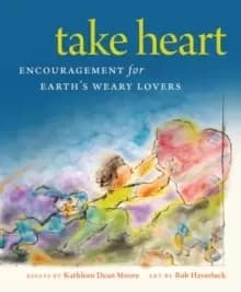 Take Heart : Encouragement for Earth's Weary Lovers