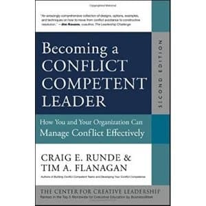 Becoming a Conflict Competent Leader: How You and Your Organization Can Manage Conflict Effectively by Craig E. Runde, Tim A....