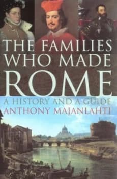 The Families Who Made Rome by Anthony Majanlahti Hardback