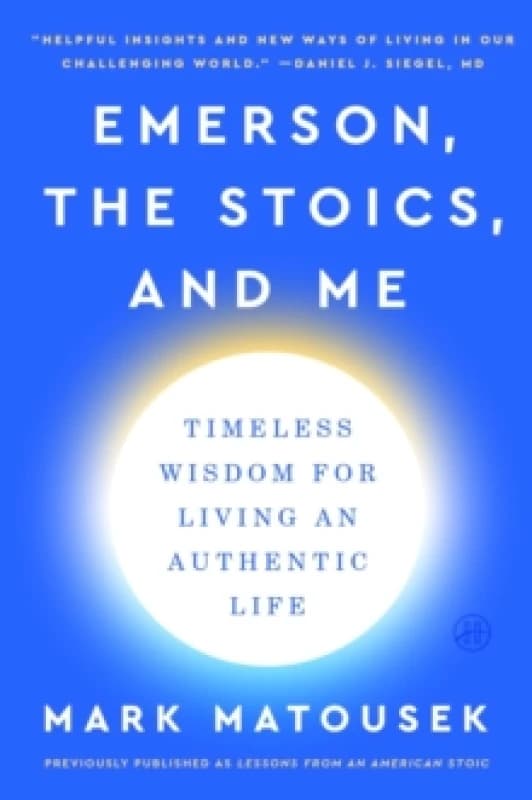 Emerson, the Stoics, and Me. Paperback. By Mark Matousek Books