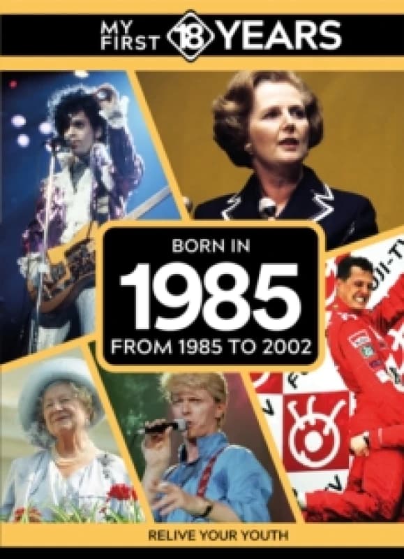 My First 18 Years - Born in 1985 : From 1985 to 2002 Hardback