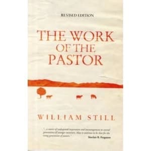 The Work of the Pastor by William Still (Paperback, 2010)