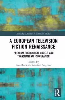 A European Television Fiction RenaissancePremium Production Models and Transnational Circulation
