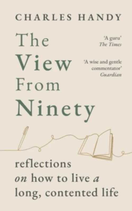 The View from Ninety : Reflections on How to Live a Long, Contented Life Hardback