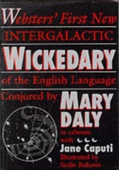 Websters First New Intergalactic Wickedary of the English Language by Mary Daly and Jane Caputi Paperback