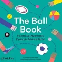 The Ball Book : Footballs, Meatballs, Eyeballs & More Balls!