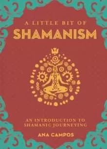 Little Bit of Shamanism, A : An Introduction to Shamanic Journeying