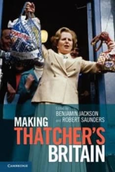 Making Thatchers Britain by Ben Jackson Paperback