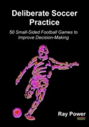 deliberate soccer practice 50 small sided football games to improve decisio