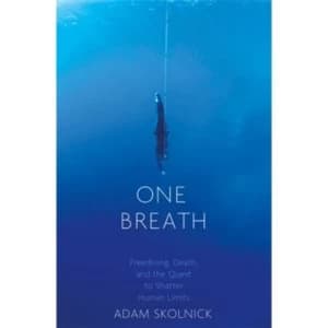 One Breath : Freediving, Death, and the Quest to Shatter Human Limits