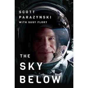 The Sky Below: A True Story of Summits, Space, and Speed by Susy Flory, Scott Parazynski (Paperback, 2017)