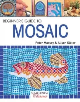 A beginners guide to mosaic by Peter Massey