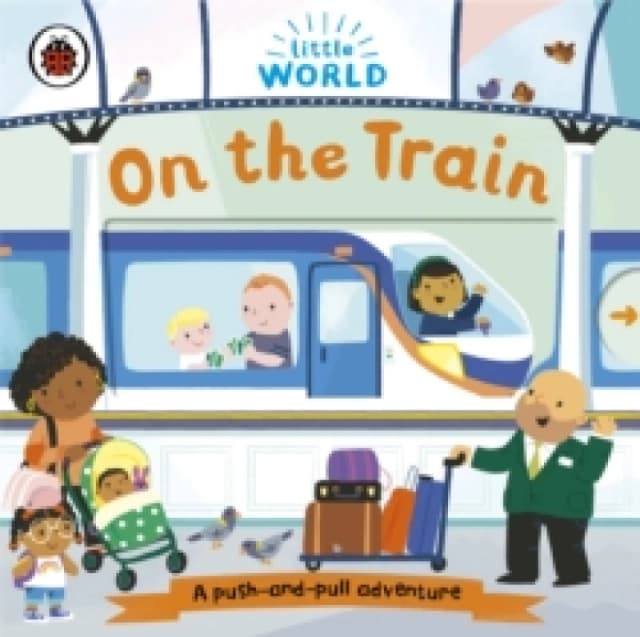Little World: On the Train : A push-and-pull adventure Board book