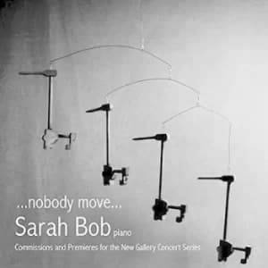 Sarah Bob nobody Move Commissions and Premieres for the New Gallery Concert Series by Randall Woolf CD Album