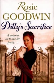 Dillys Sacrifice by Rosie Goodwin Hardback