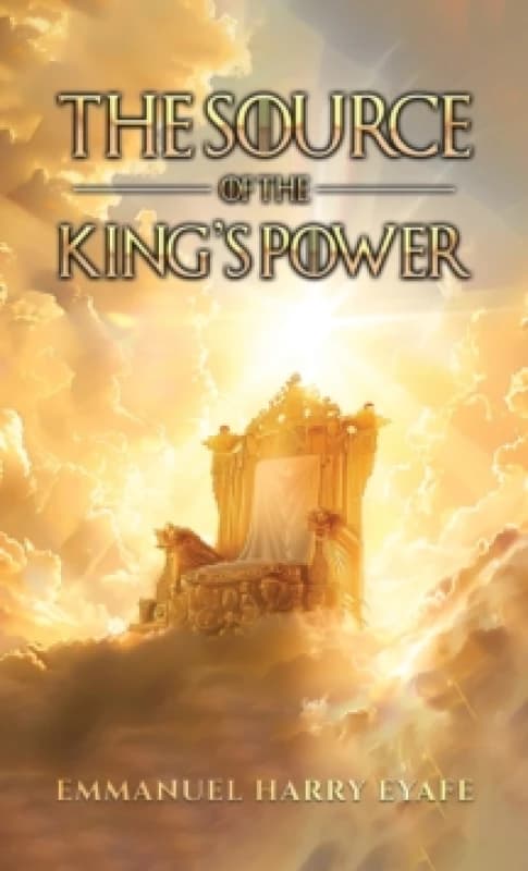 The Source of the King's Power. Paperback. By Emmanuel Harry Eyafe Books