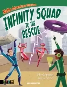 Maths Adventure Stories: Infinity Squad to the Rescue : Solve the Puzzles, Save the World!