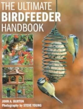 The Ultimate Bird Feeder Handbook by John a Burton and Steve Young Hardback