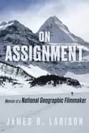 on assignment memoir of a National Geographic filmmaker