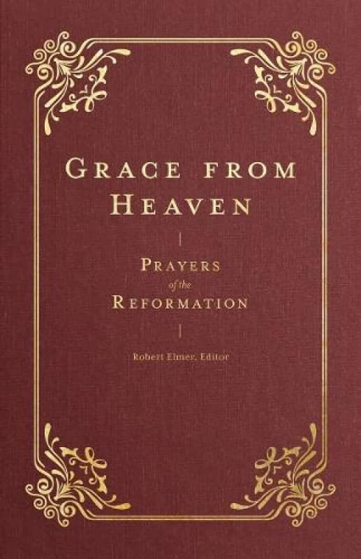 Grace from Heaven : Prayers of the Reformation Hardback