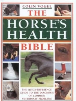 The Horses Health Bible by C. J Vogel Hardback