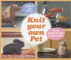 Knit Your Own Pet by Sally Muir and Joanna Osborne Hardback