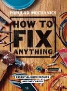popular mechanics how to fix anything essential home repairs anyone can do