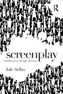 Screenplay : Building Story Through Character
