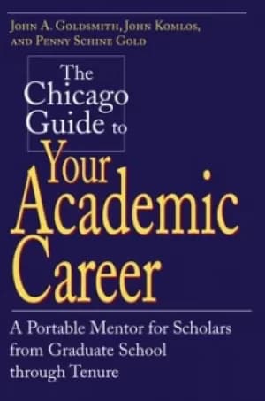 The Chicago guide to your academic career by John A Goldsmith