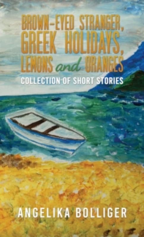 Brown-Eyed Stranger, Greek Holidays, Lemons and Oranges. Paperback. By Angelika Bolliger Books