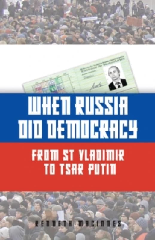 When Russia Did Democracy : From St Vladimir to Tsar Putin Paperback / softback