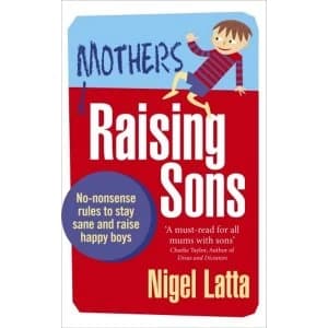 Mothers Raising Sons: No-nonsense rules to stay sane and raise happy boys by Nigel Latta (Paperback, 2013)