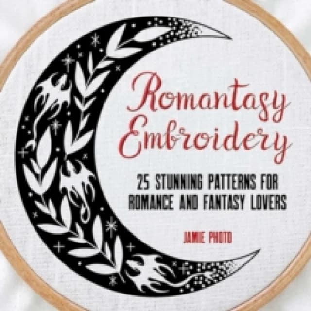 Romantasy Embroidery : 25 Stunning Patterns for Romance and Fantasy Lovers Paperback / softback