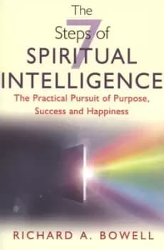 The seven steps of spiritual intelligence by Richard A. Bowell