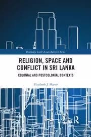 Religion Space and Conflict in Sri Lanka Colonial and Postcolonial Contexts