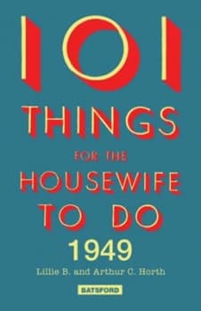101 Things for the Housewife to Do 1949 by B. Lille Hardback