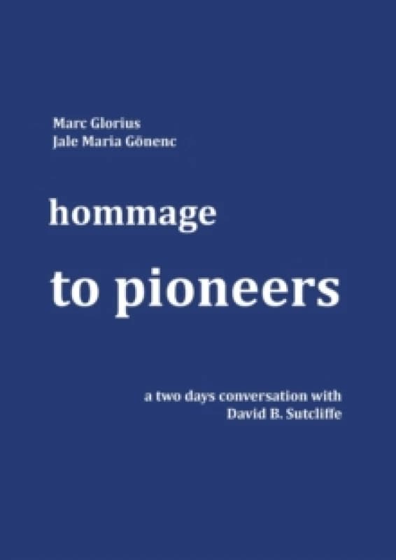 hommage - to pioneers : a two days conversation with David B. Sutcliffe Paperback / softback