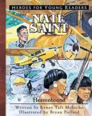 Nate Saint Heavenbound Heroes for Young Readers by Renee Meloche