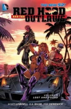 Red Hood and the Outlaws. Volume 6 Lost and Found by Scott Lobdell Book