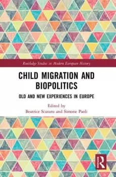 Child Migration and Biopolitics Old and New Experiences in Europe