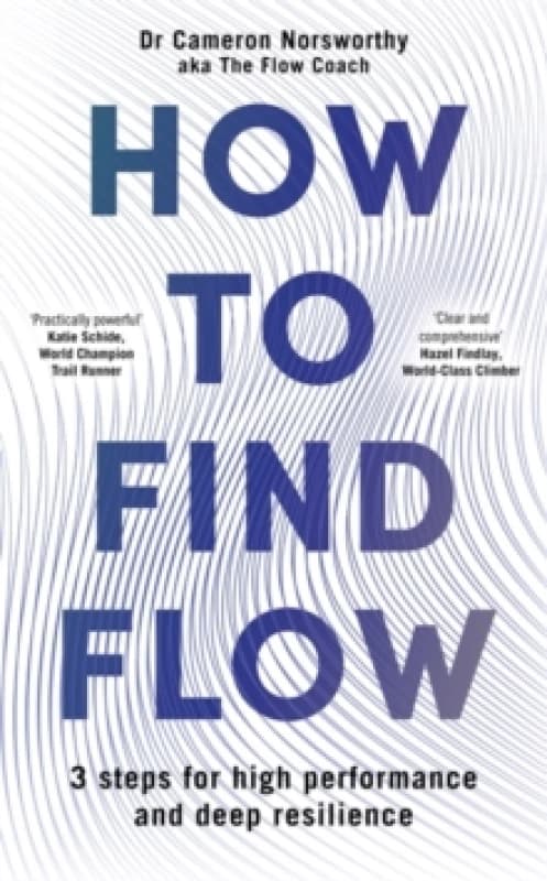 How to Find Flow : 3 steps for high performance and deep resilience Paperback / softback
