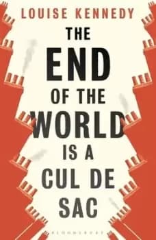 The end of the world is a cul de sac by Louise Kennedy