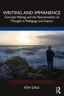 Writing and Immanence : Concept Making and the Reorientation of Thought in Pedagogy and Inquiry