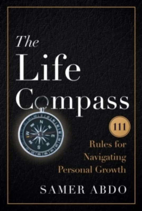 The Life Compass : 111 Rules for Navigating Personal Growth Hardback