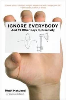 Ignore Everybody by Hugh Macleod Hardback