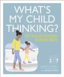 What's My Child Thinking? Practical Child Psychology for Modern Parents