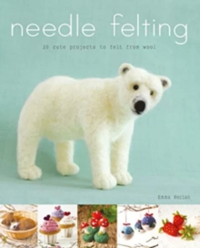 Needle Felting : 20 Cute Projects to Felt From Wool Paperback / softback